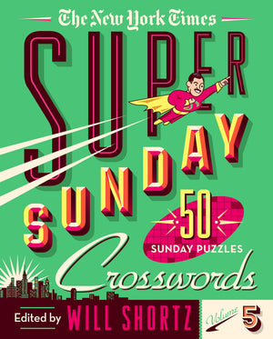 The New York Times Super Sunday Crosswords Volume 5: 50 Sunday Puzzles,New