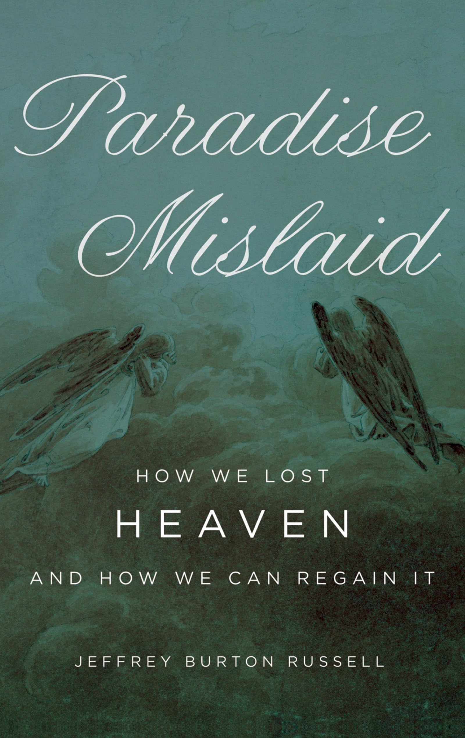 Paradise Mislaid: How We Lost Heavenand How We Can Regain It,Used
