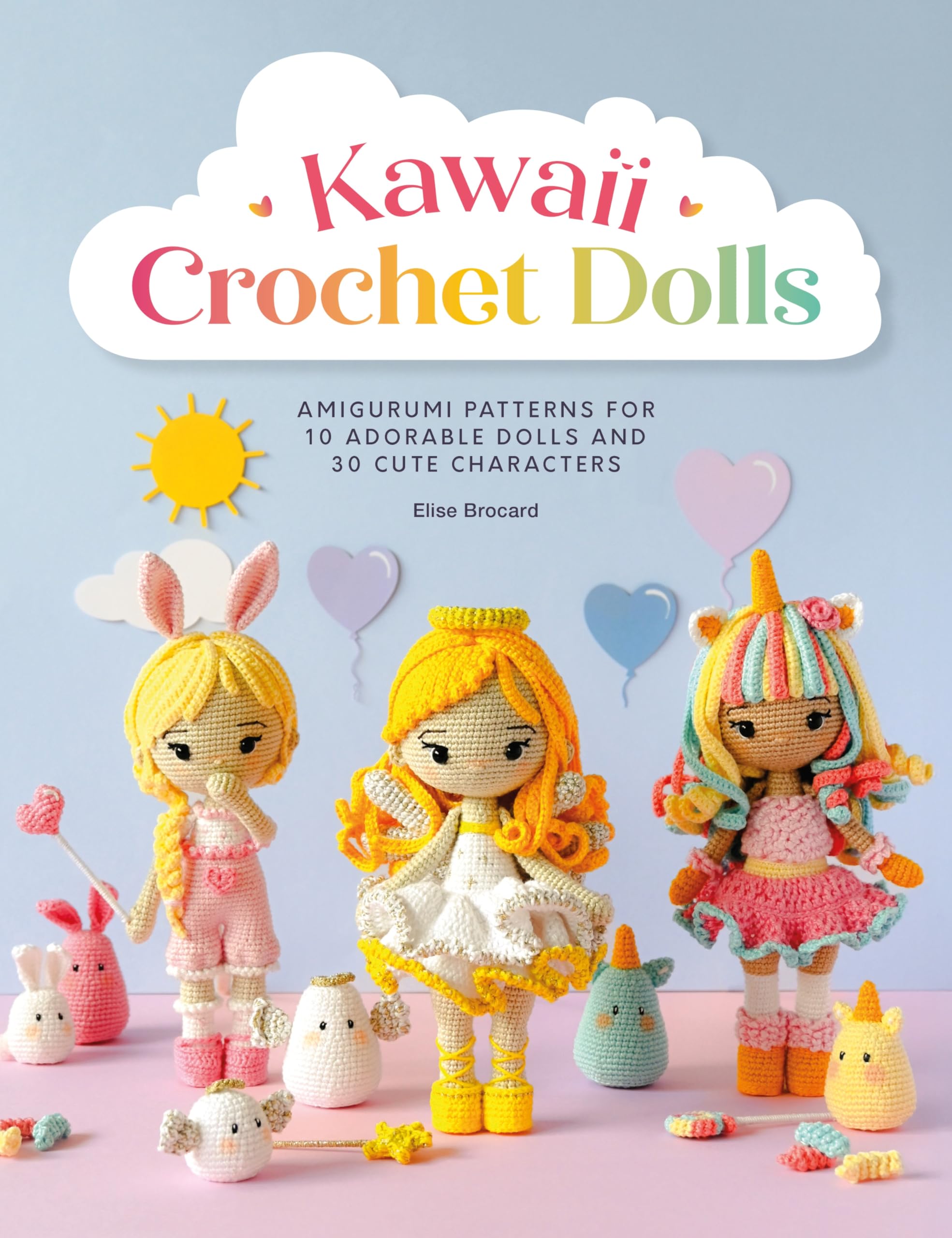 Kawaii Crochet Dolls: Amigurumi Patterns For 10 Adorable Dolls And 30 Cute Characters