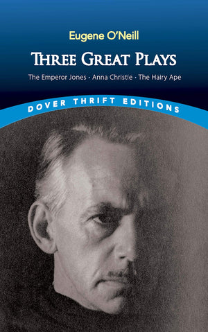 Three Great Plays: The Emperor Jones, Anna Christie and The Hairy Ape (Dover Thrift Editions),New