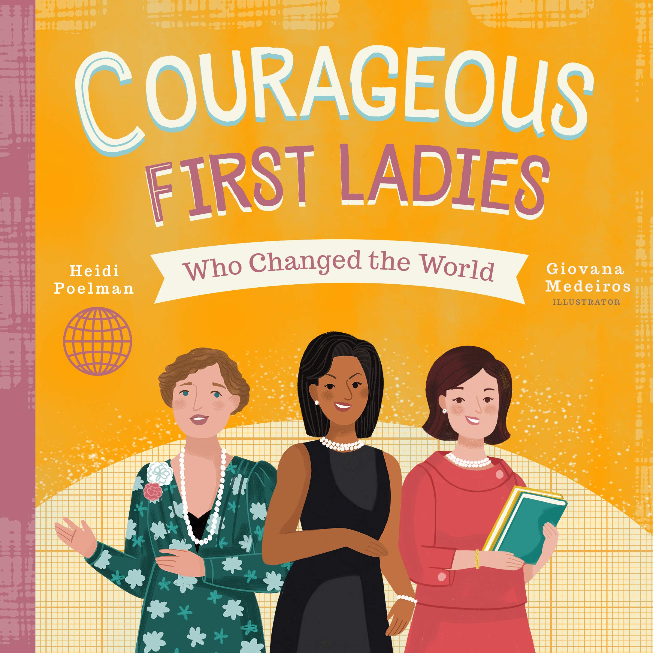Courageous First Ladies Who Changed The World (People Who Changed The World)