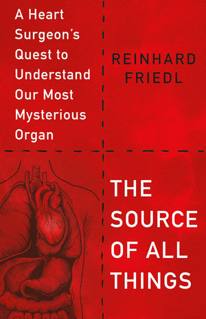 The Source of All Things: A Heart Surgeon's Quest to Understand Our Most Mysterious Organ,Used