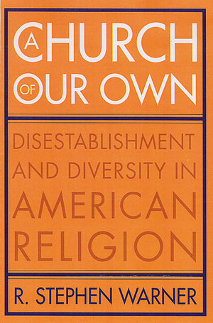 A Church Of Our Own: Disestablishment And Diversity In American Religion,New