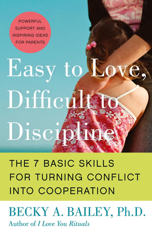 Easy to Love, Difficult to Discipline: The 7 Basic Skills for Turning Conflict into Cooperation Eas,New