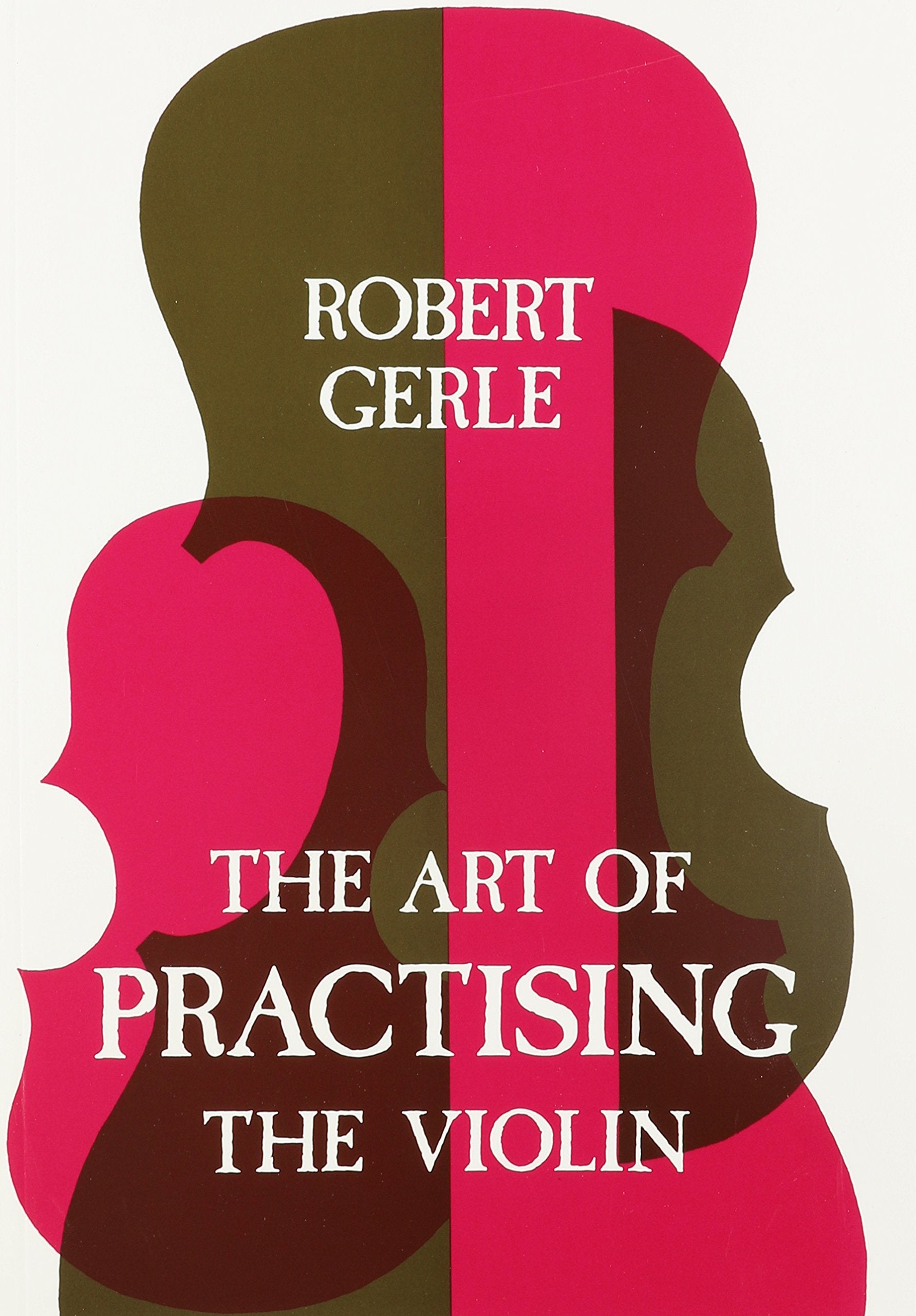 Art of Practising the Violin: With Useful Hints for All String Players,New