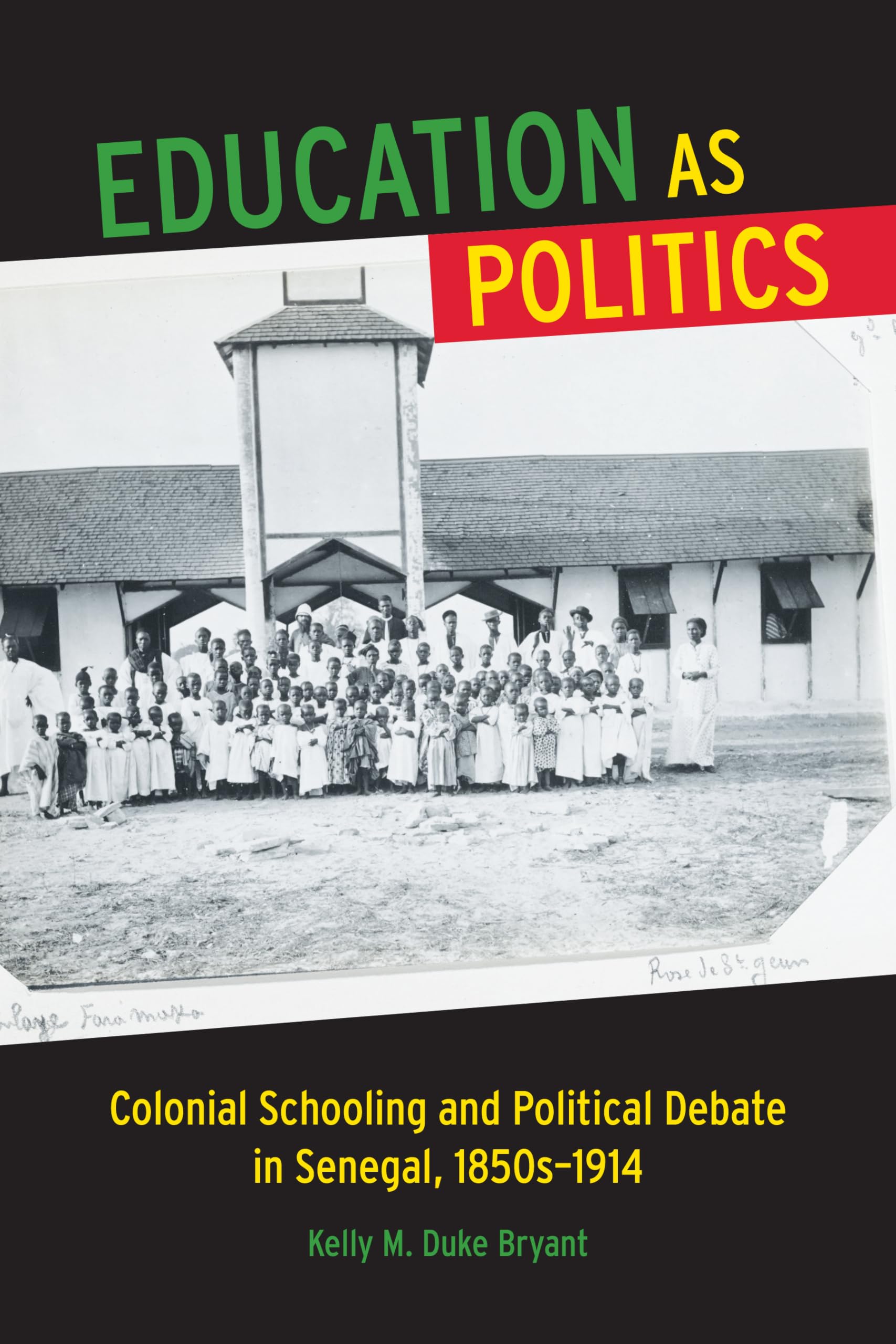 Education as Politics: Colonial Schooling and Political Debate in Senegal, 1850s1914 (Africa and the Diaspora: History, Politic,Used