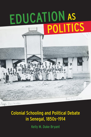 Education as Politics: Colonial Schooling and Political Debate in Senegal, 1850s1914 (Africa and the Diaspora: History, Politic,Used