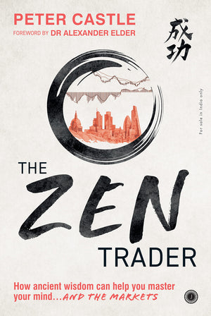 The Zen Trader: How Ancient Wisdom Can Help You Master Your Mind And The Markets