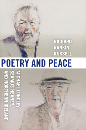 Poetry And Peace: Michael Longley, Seamus Heaney, And Northern Ireland,New