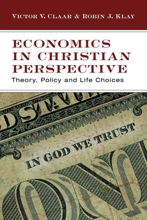 Economics in Christian Perspective: Theory, Policy and Life Choices,Used