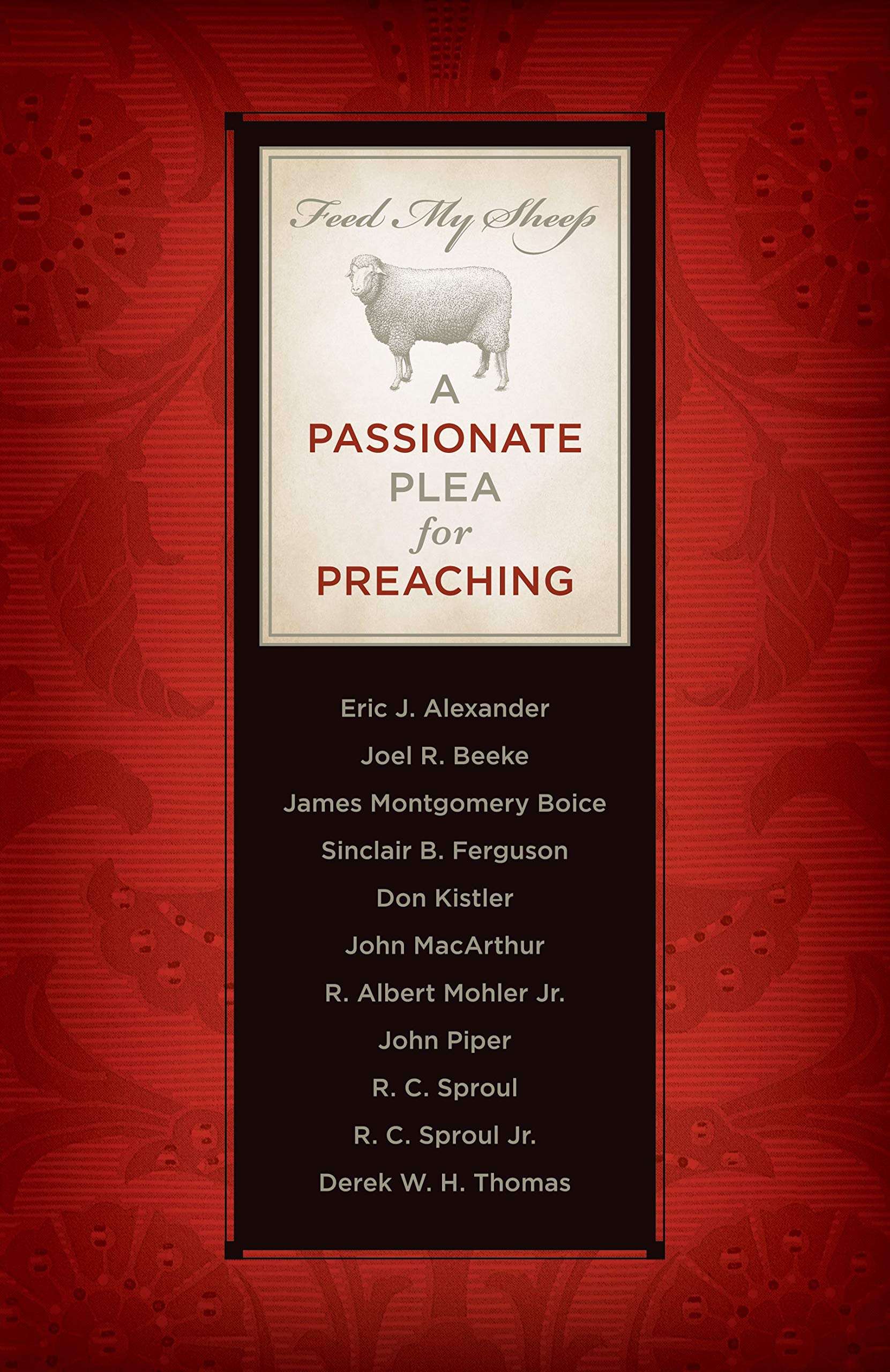 Feed My Sheep: A Passionate Plea For Preaching