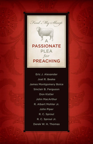 Feed My Sheep: A Passionate Plea For Preaching