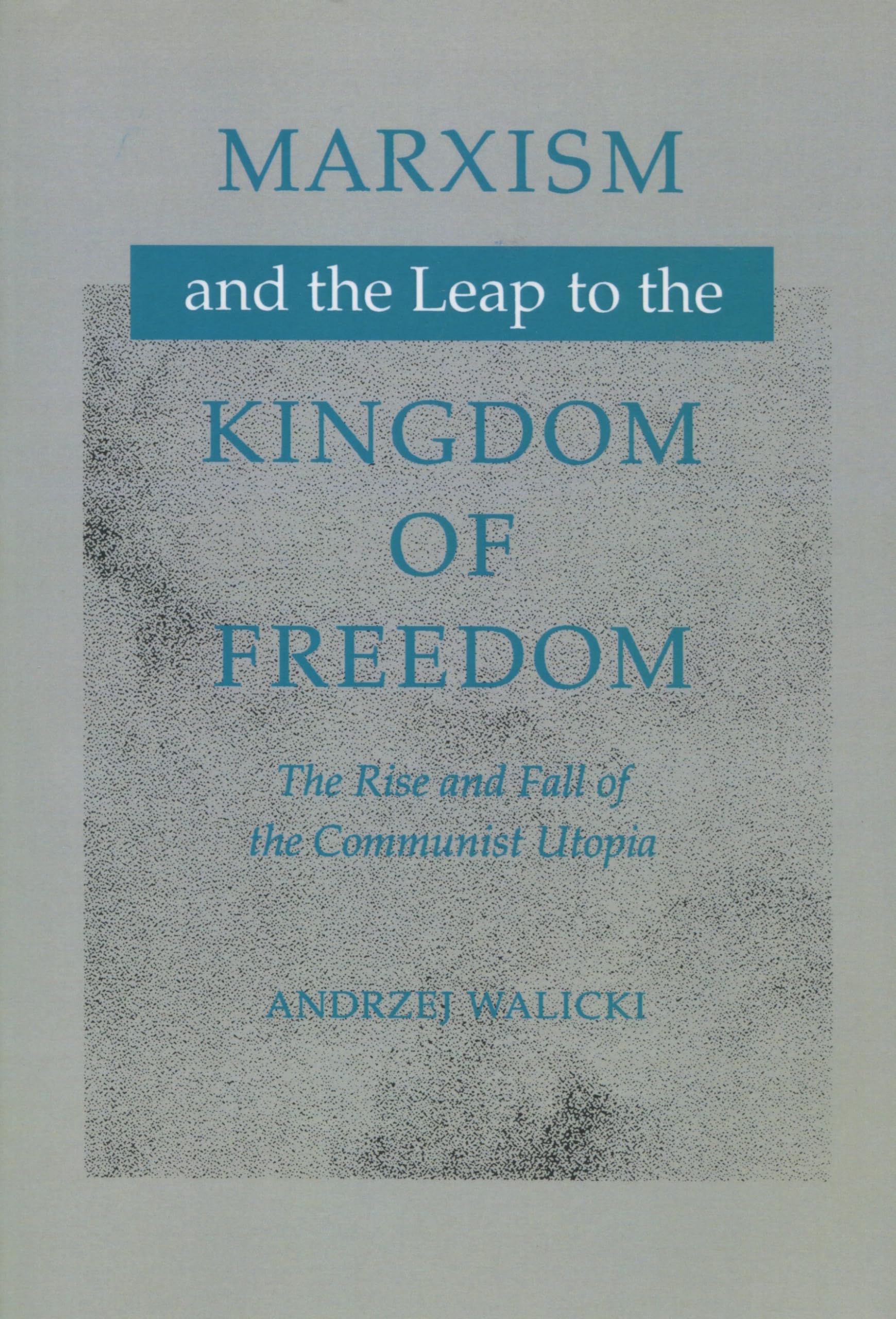 Marxism And The Leap To The Kingdom Of Freedom: The Rise And Fall Of The Communist Utopia,New