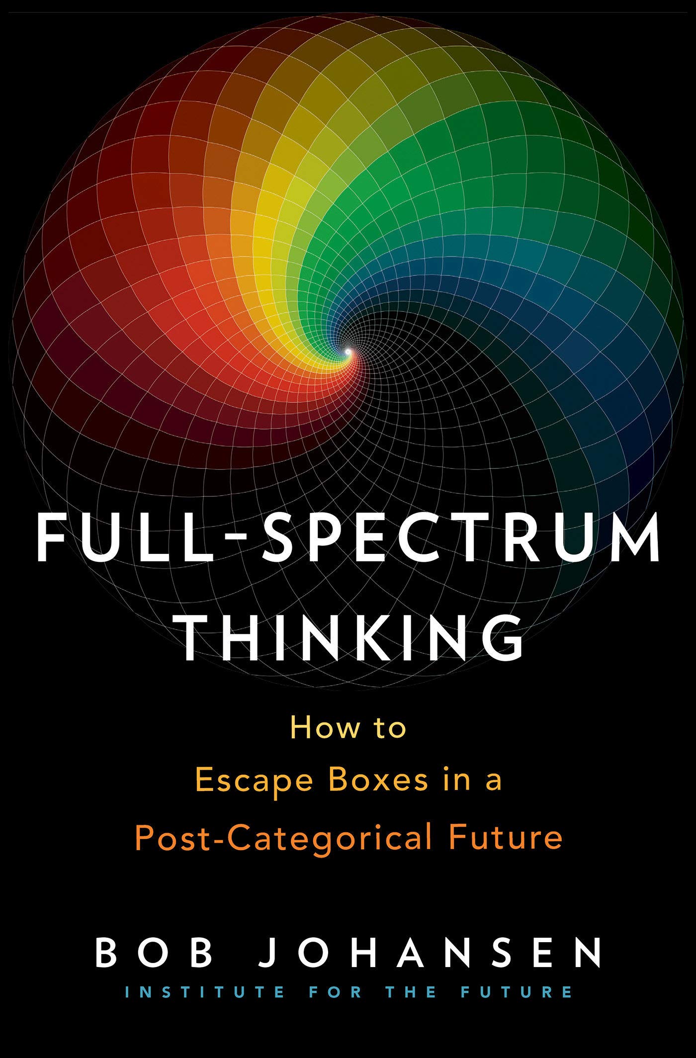 FullSpectrum Thinking: How to Escape Boxes in a PostCategorical Future,Used