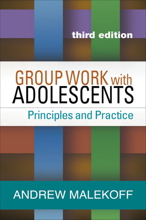 Group Work With Adolescents: Principles And Practice (Clinical Practice With Children, Adolescents, And Families)