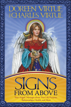 Signs From Above: Your Angels' Messages about Your Life Purpose, Relationships, Health, and More,New