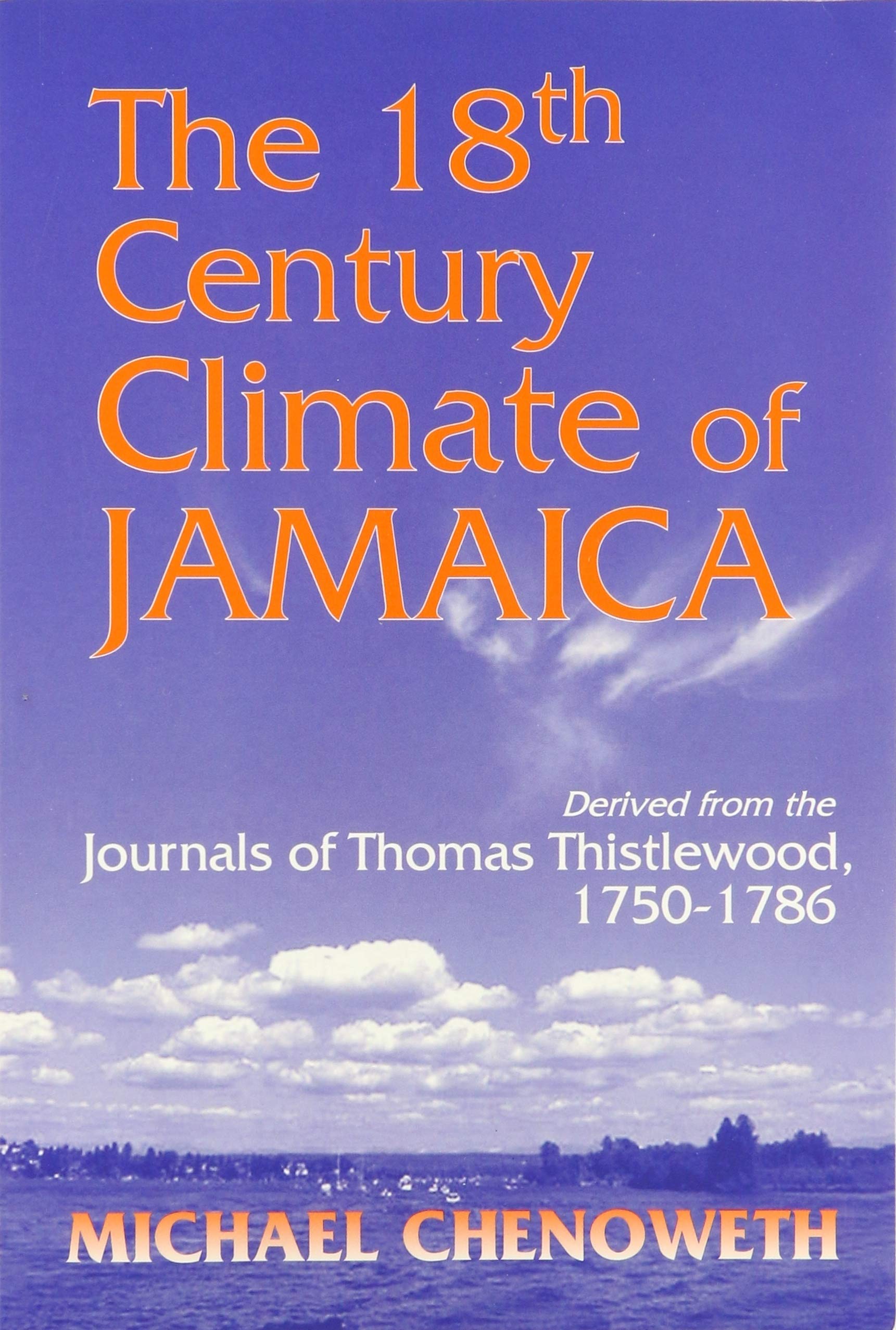The 18Th Century Climate Of Jamaica: Derived From The Journals Of Thomas Thistlewood, 17501786 (Transactions Of The American Ph,New
