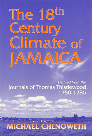 The 18Th Century Climate Of Jamaica: Derived From The Journals Of Thomas Thistlewood, 17501786 (Transactions Of The American Ph,New