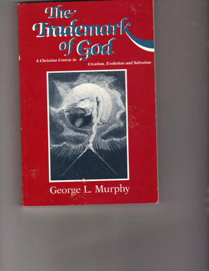 The Trademark Of God: A Christian Course In Creation, Evolution, And Salvation,New