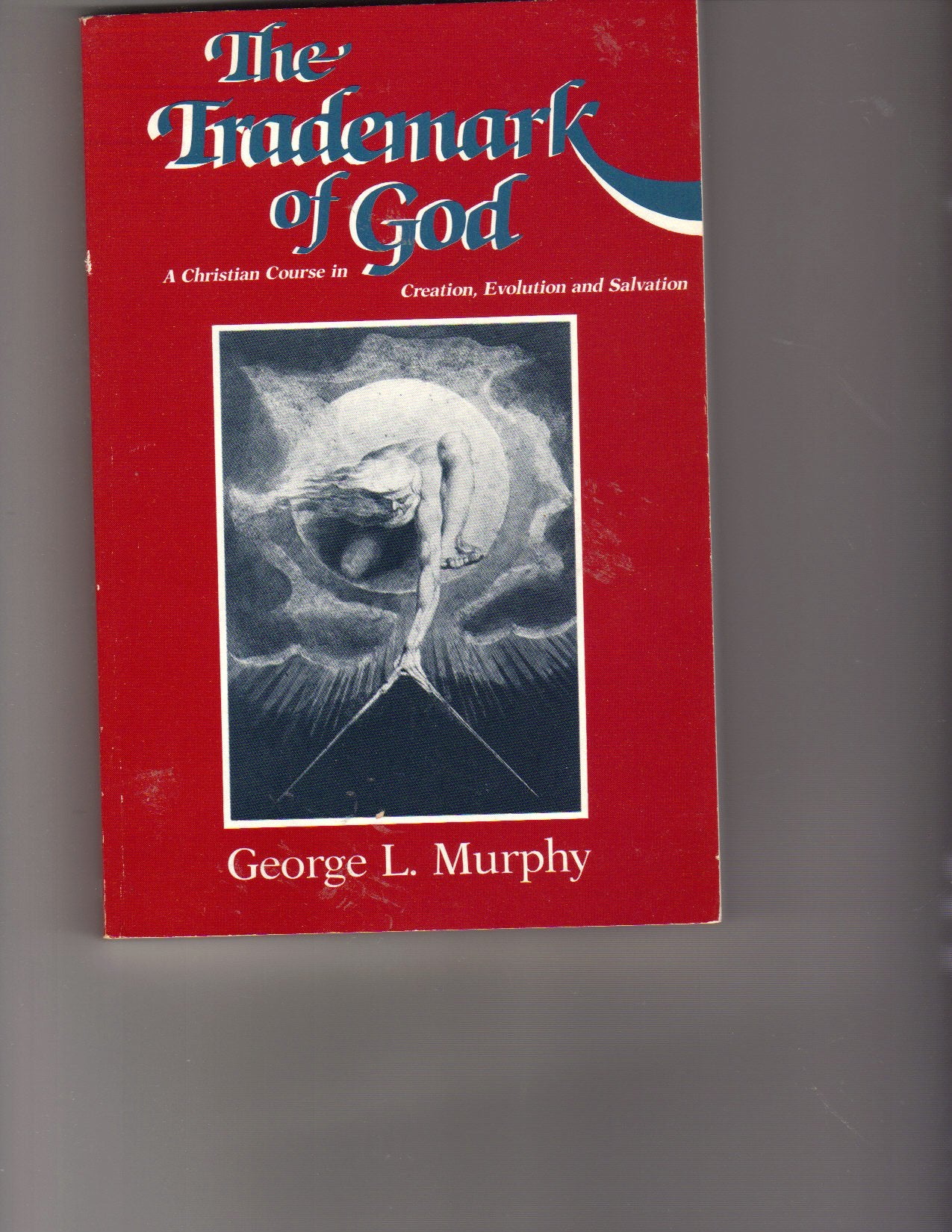 The Trademark Of God: A Christian Course In Creation, Evolution, And Salvation,Used