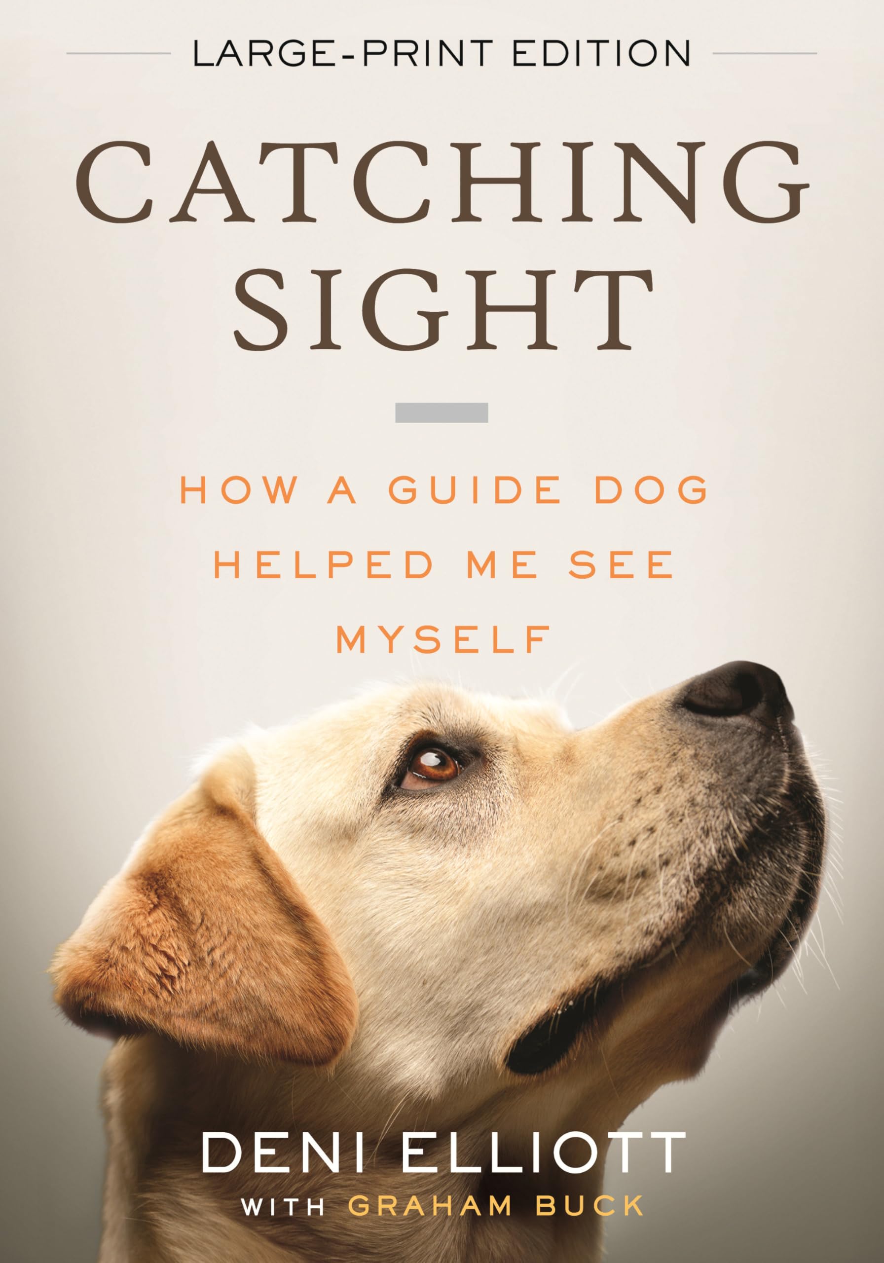 Catching Sight (Large Print Edition): How A Guide Dog Helped Me See Myself
