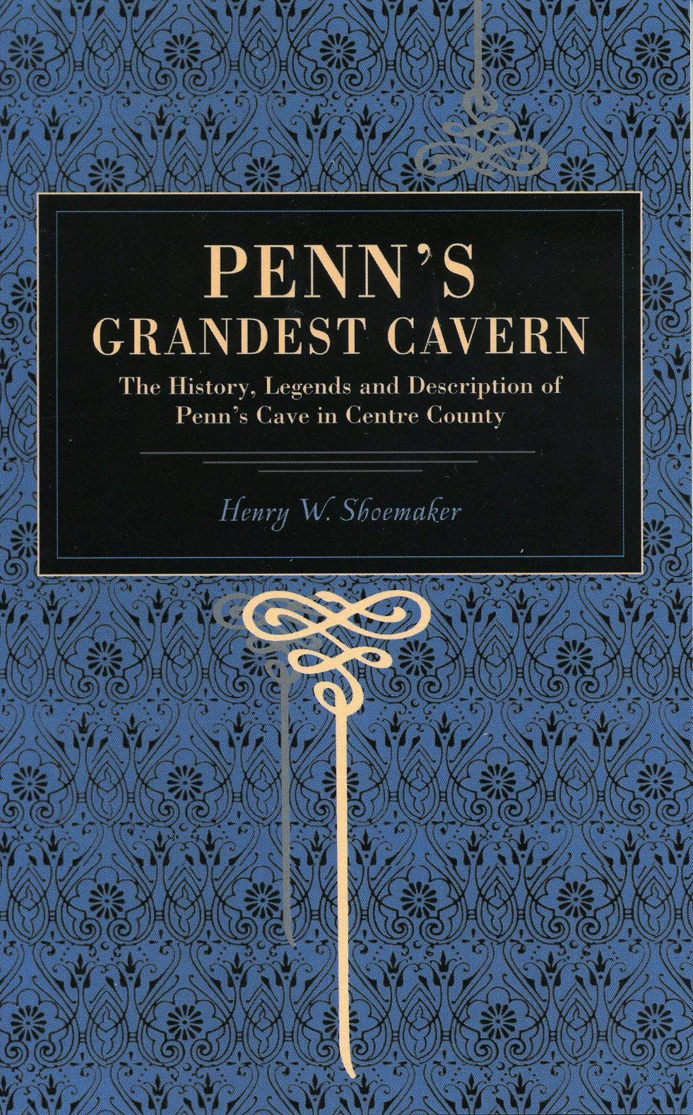 Penn'S Grandest Cavern: The History, Legends And Description Of Penn'S Cave In Centre County (Metalmark),Used