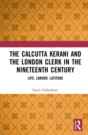 The Calcutta Kerani and the London Clerk in the Nineteenth Century: Life, Labour, Latitude,Used