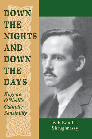 Down the Nights and Down the Days: Eugene O'Neill's Catholic Sensibility (Irish in America),Used