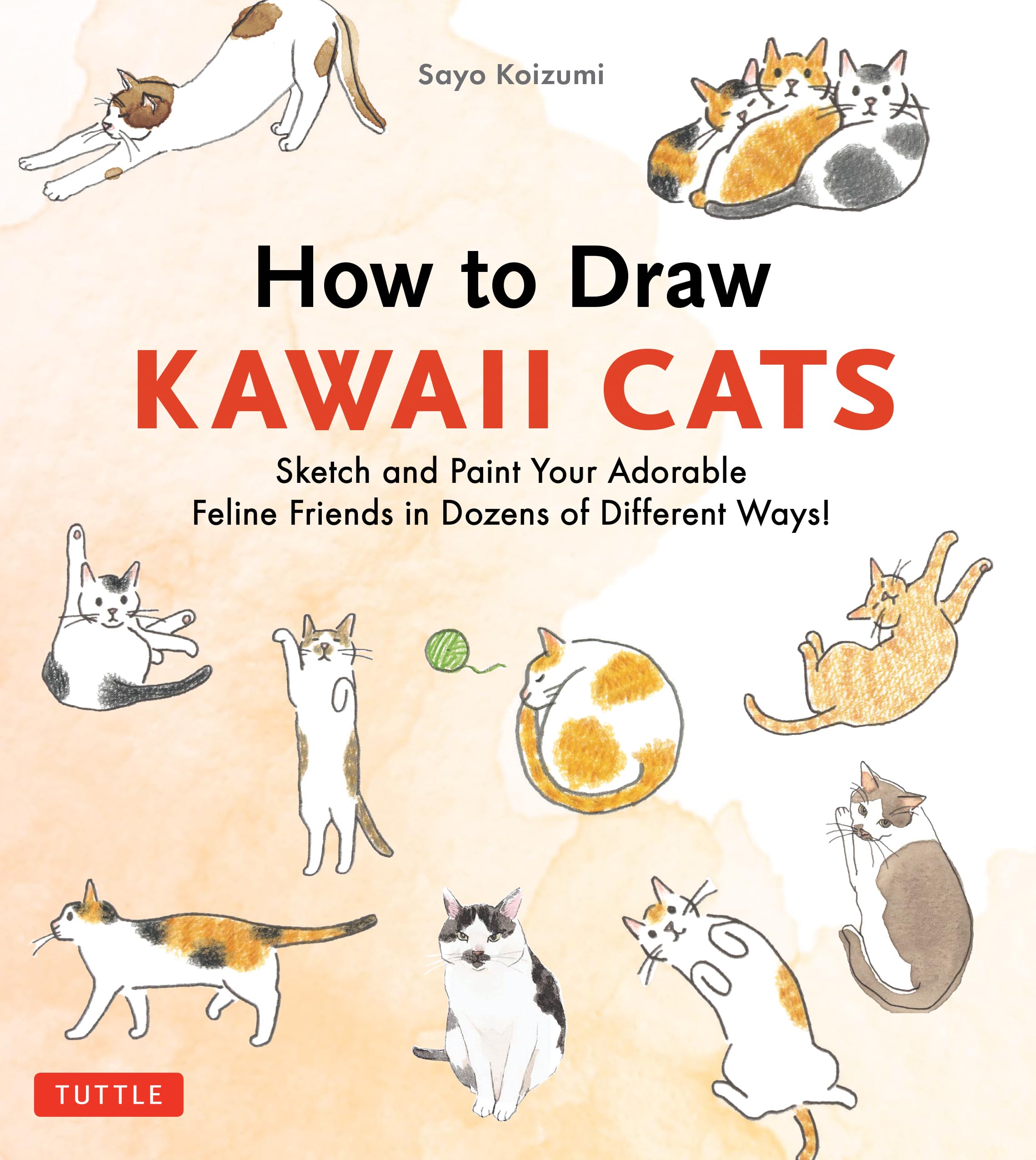 How To Draw Kawaii Cats: Sketch And Paint Your Adorable Feline Friends In Dozens Of Different Ways!