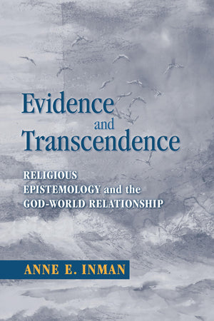 Evidence And Transcendence: Religious Epistemology And The Godworld Relationship,Used