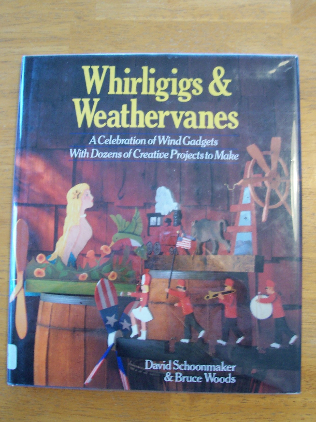 Whirligigs and Weather Vanes: A Celebration of Wind Gadgets With Dozens of Creative Projects to Make,Used