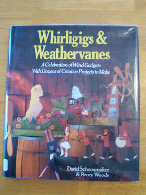 Whirligigs and Weather Vanes: A Celebration of Wind Gadgets With Dozens of Creative Projects to Make,Used