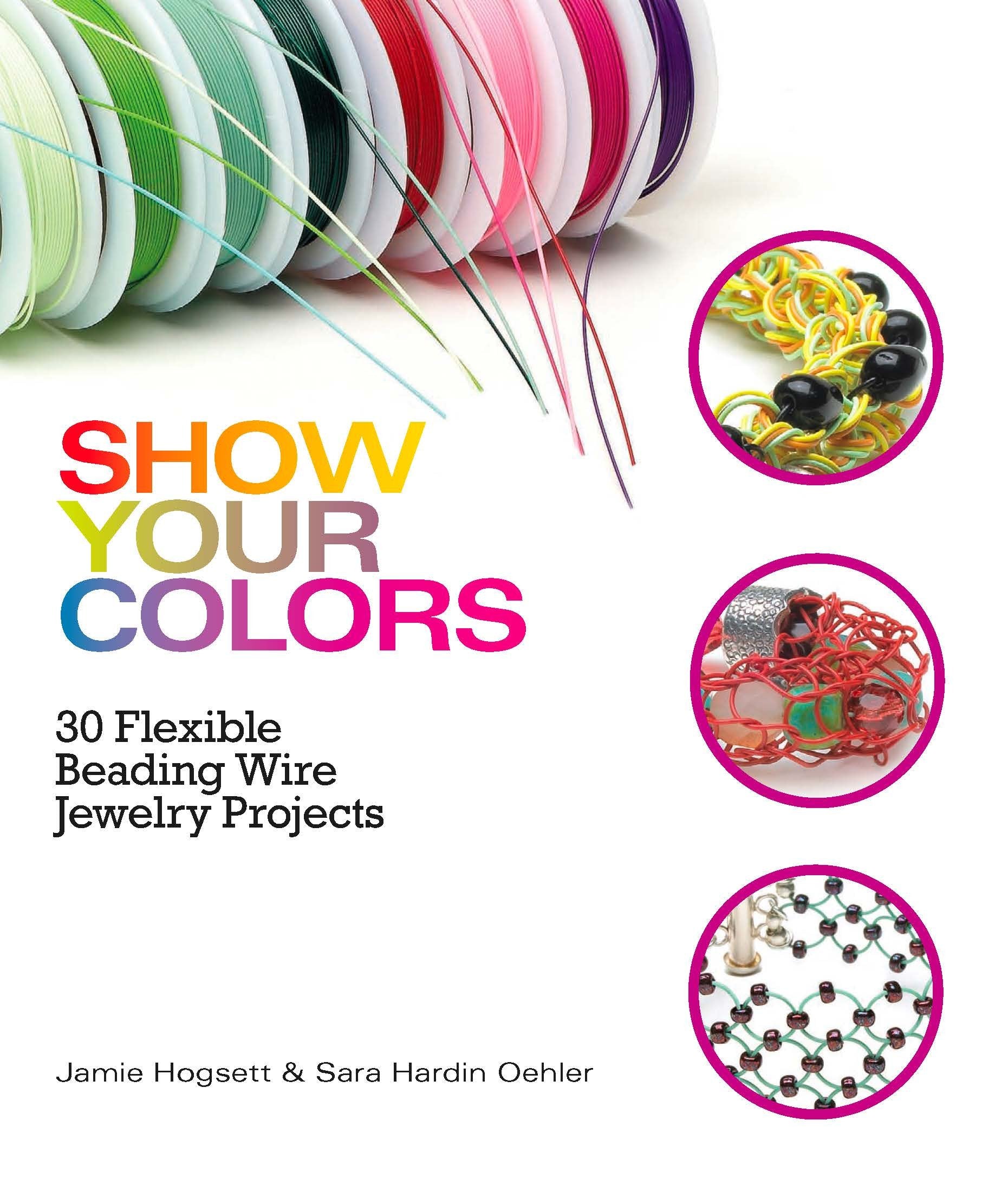 Show Your Colors: 30 Flexible Beading Wire Jewelry Projects,Used