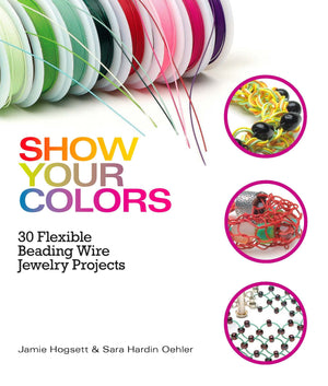 Show Your Colors: 30 Flexible Beading Wire Jewelry Projects,Used