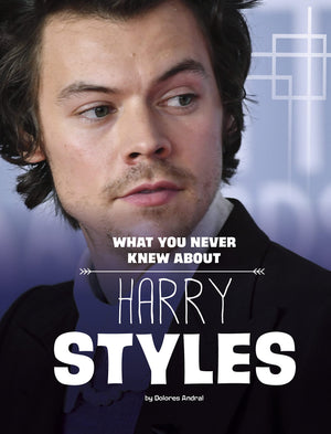 What You Never Knew About Harry Styles (Behind The Scenes Biographies),New
