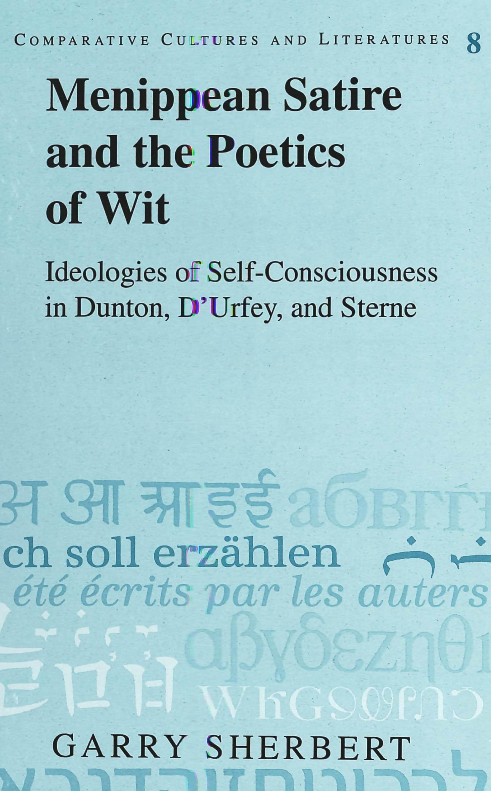 Menippean Satire And The Poetics Of Wit: Ideologies Of Selfconsciousness In Dunton, D'Urfey, And Sterne (Comparative Cultures A,Used