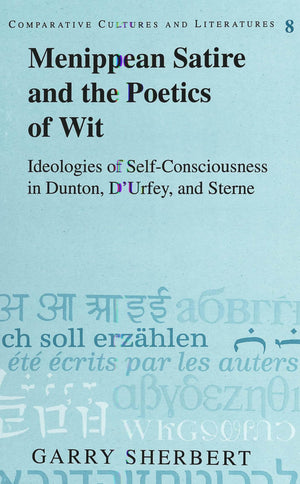 Menippean Satire And The Poetics Of Wit: Ideologies Of Selfconsciousness In Dunton, D'Urfey, And Sterne (Comparative Cultures A,Used