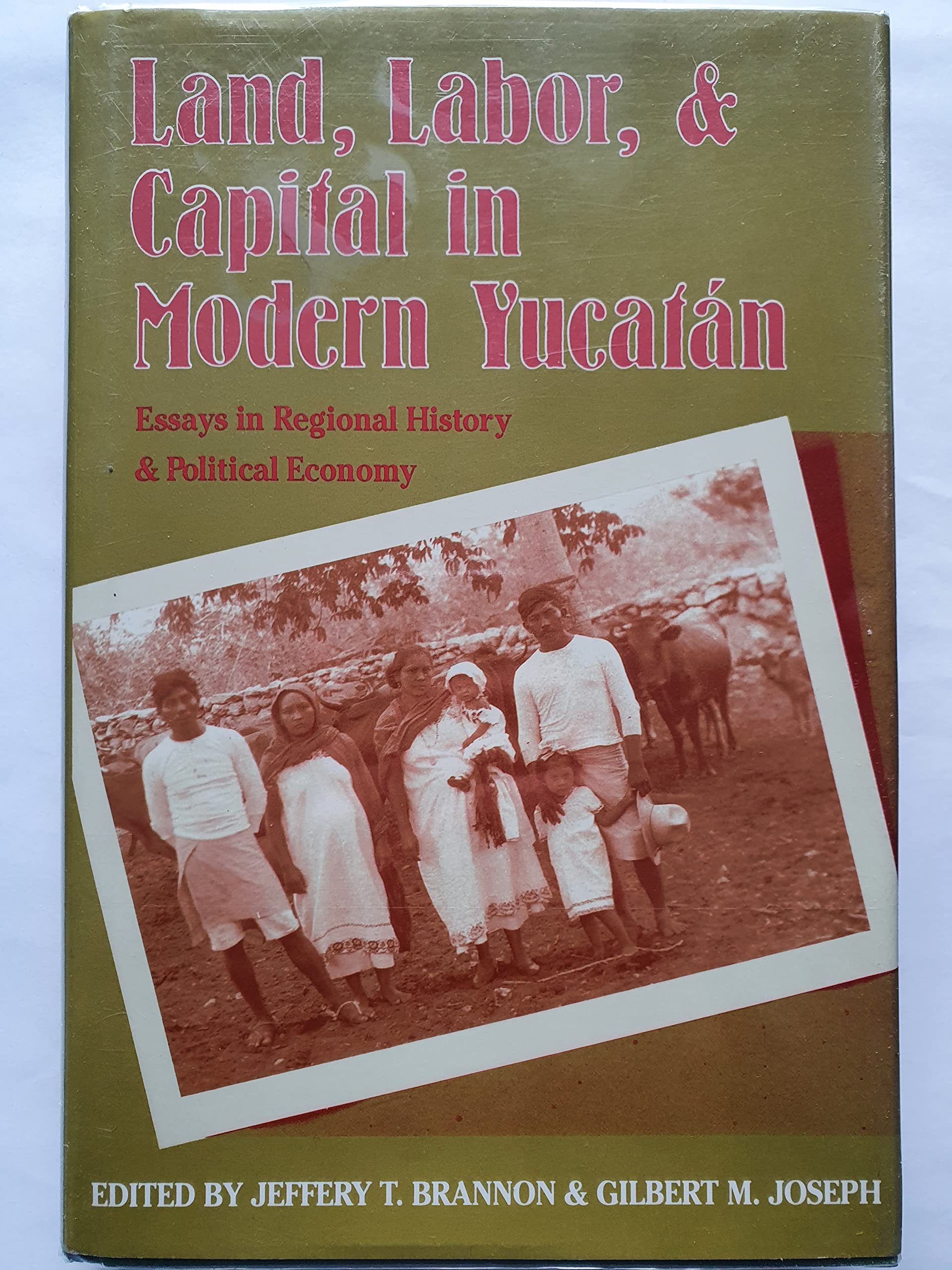 Land, Labor, and Capital in Modern Yucatan: Essays in Regional History and Political Economy,Used