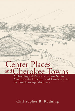 Center Places And Cherokee Towns: Archaeological Perspectives On Native American Architecture And Landscape In The Southern Appa,Used