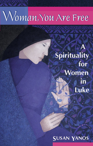 Woman, You Are Free: A Spirituality For Women In Luke,Used