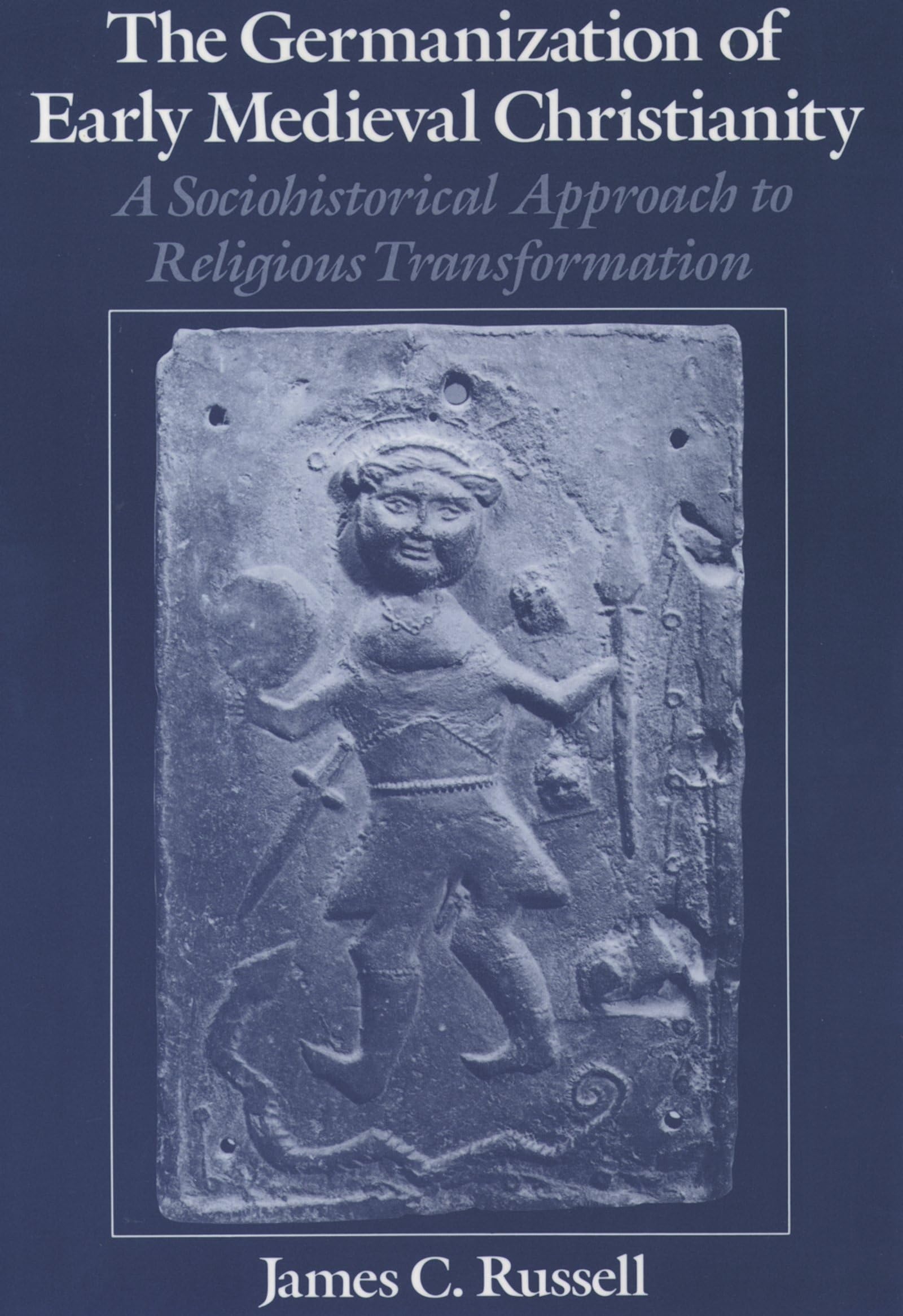 The Germanization of Early Medieval Christianity: A Sociohistorical Approach to Religious Transformation,Used