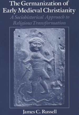 The Germanization of Early Medieval Christianity: A Sociohistorical Approach to Religious Transformation,Used