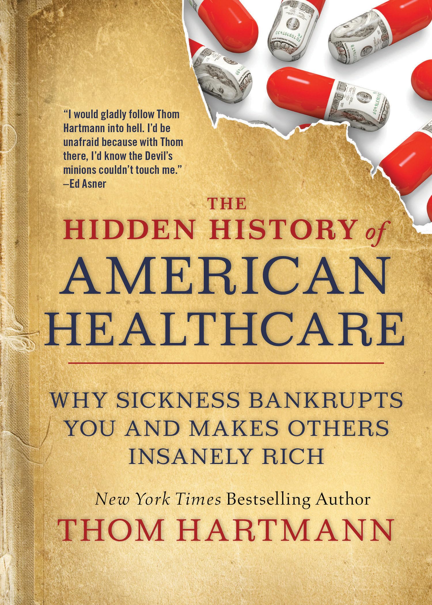 The Hidden History of American Healthcare: Why Sickness Bankrupts You and Makes Others Insanely Rich (The Thom Hartmann Hidden H,Used