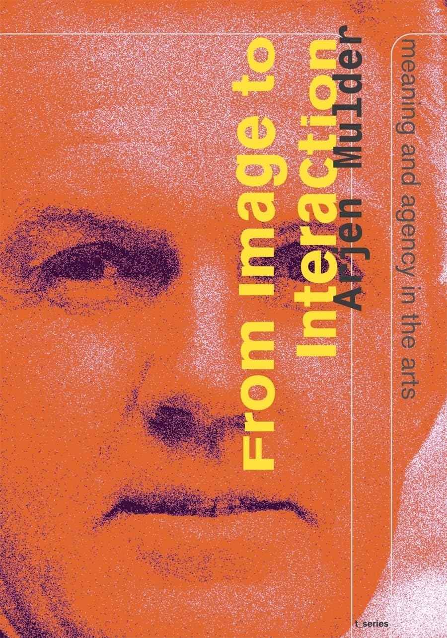 From Image to Interaction: Meaning and Agency in the Arts,Used