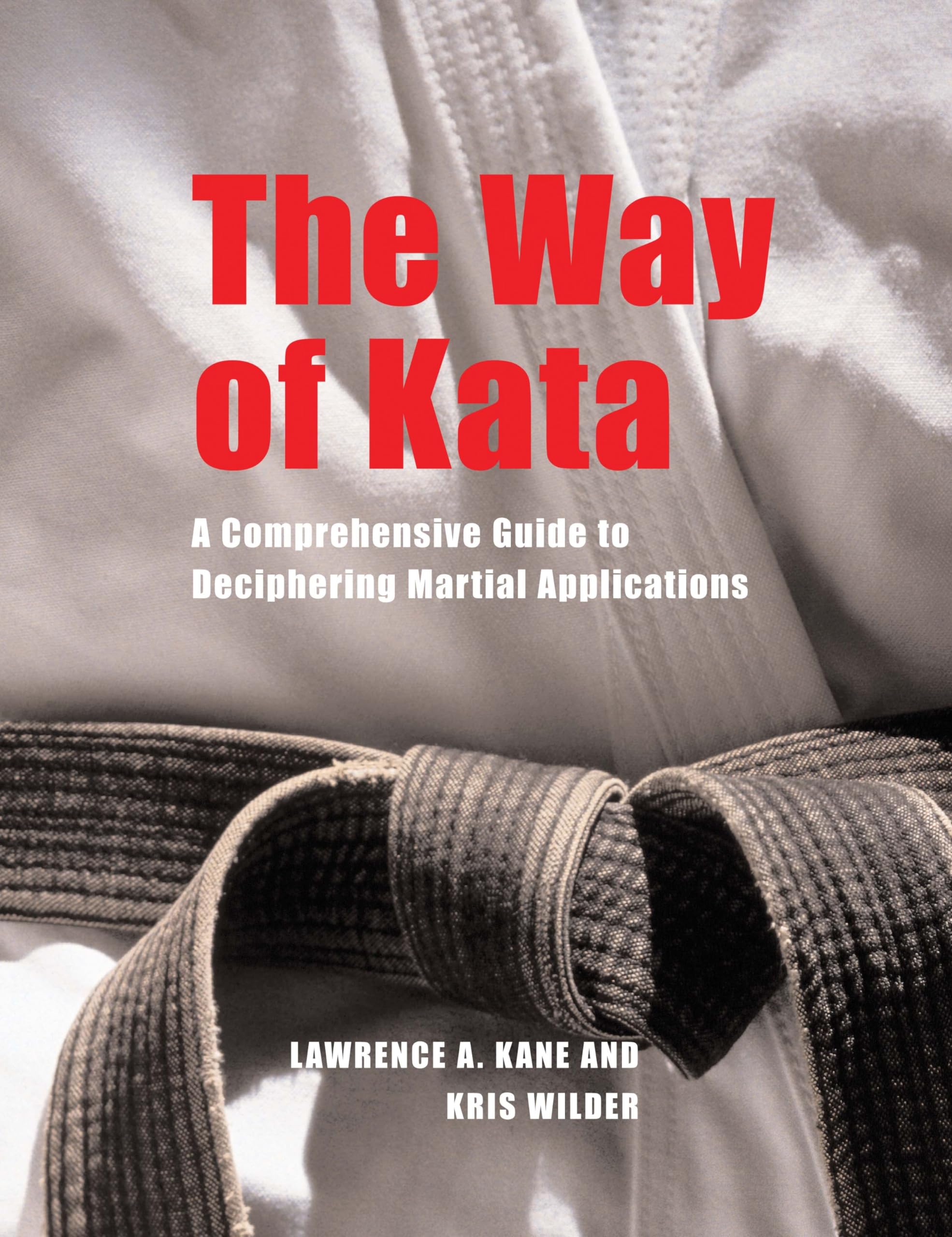 The Way of Kata: A Comprehensive Guide for Deciphering Martial Applications,Used