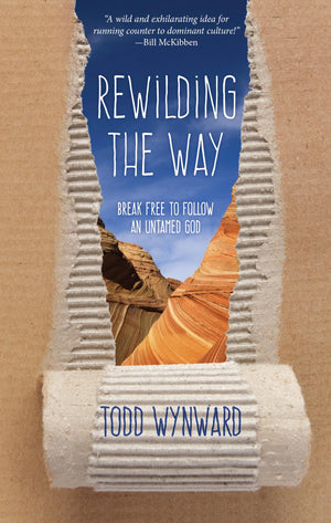Rewilding The Way: Break Free To Follow An Untamed God