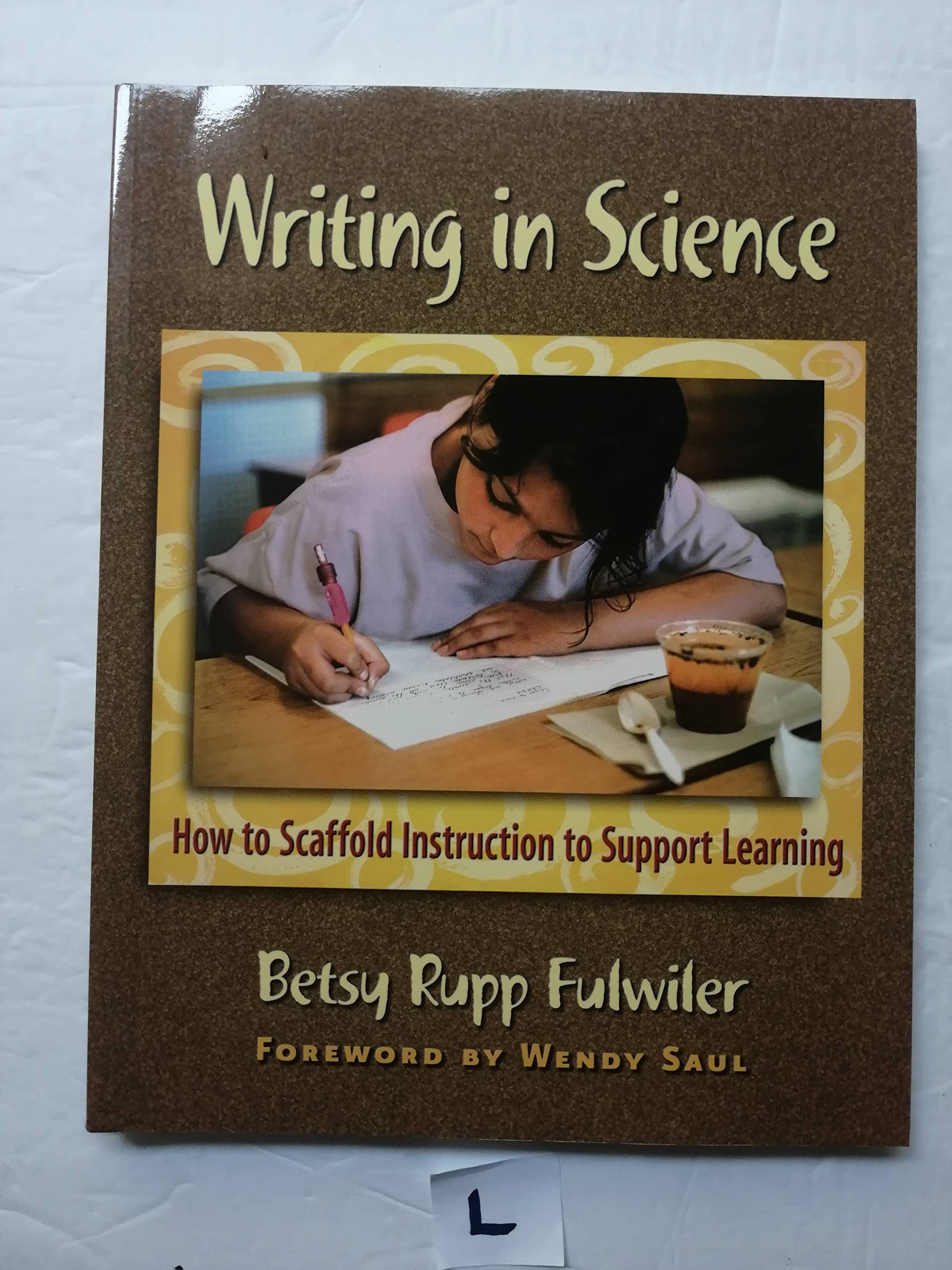 Writing in Science: How to Scaffold Instruction to Support Learning,New