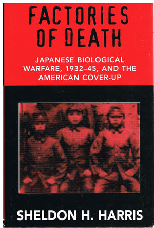 Factories Of Death: Japanese Biological Warfare, 19321945, And The American Coverup