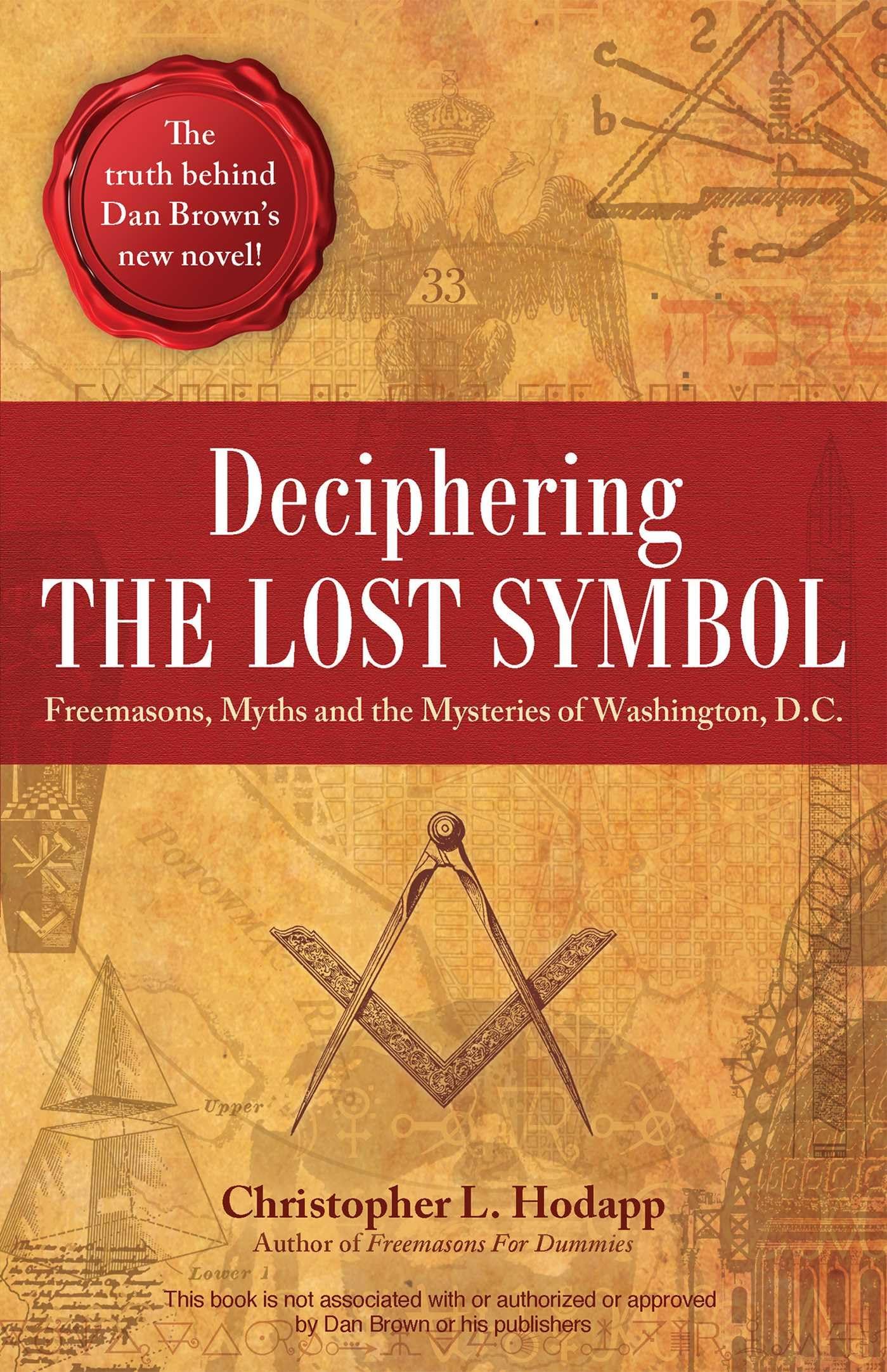 Deciphering the Lost Symbol: Freemasons, Myths and the Mysteries of Washington, D.C.,New