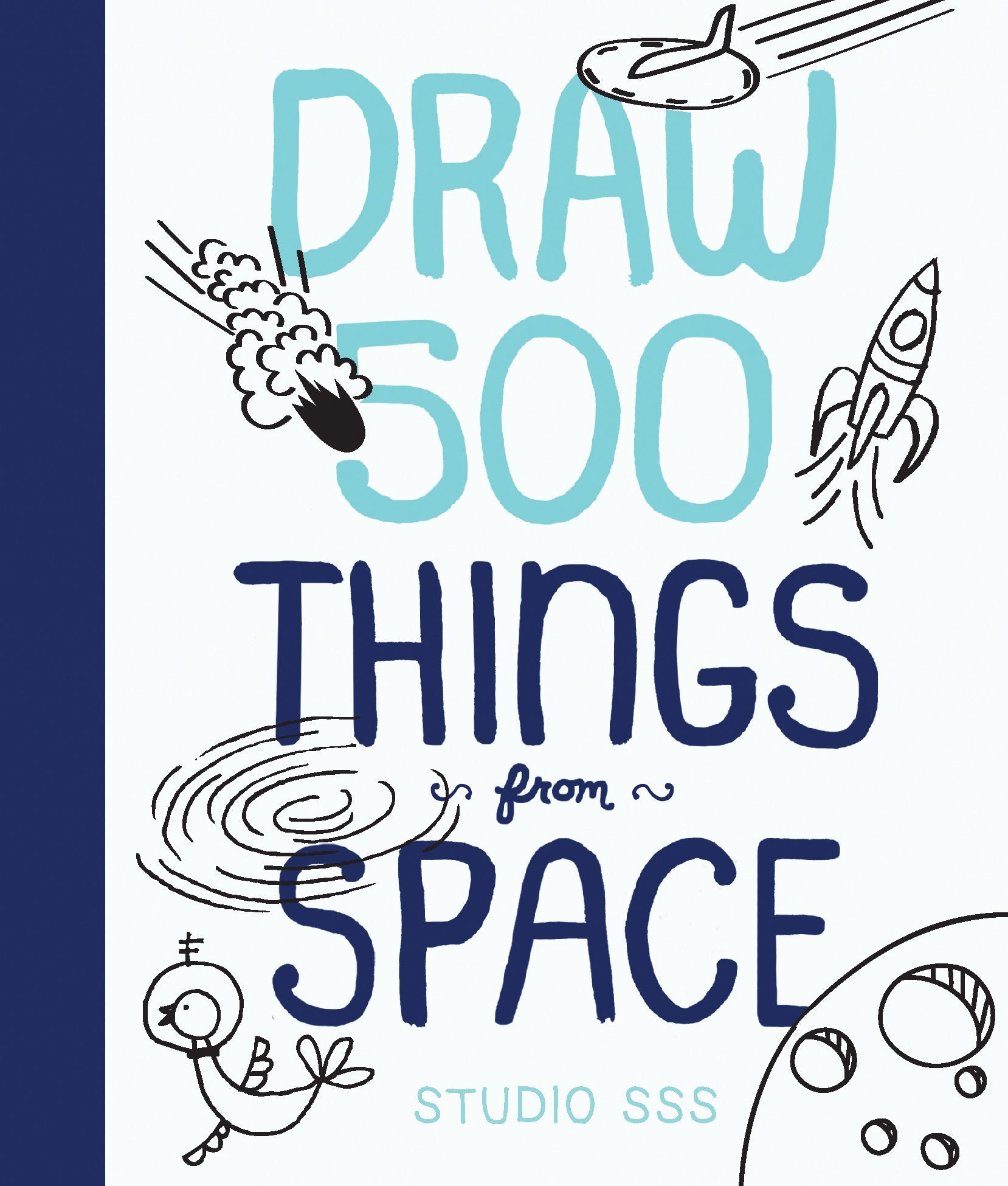 Draw 500 Things From Space: A Sketchbook For Artists, Designers, And Doodlers